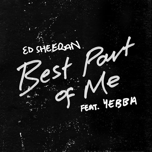 Ed Sheeran, YEBBA - Best Part of Me (feat. YEBBA)