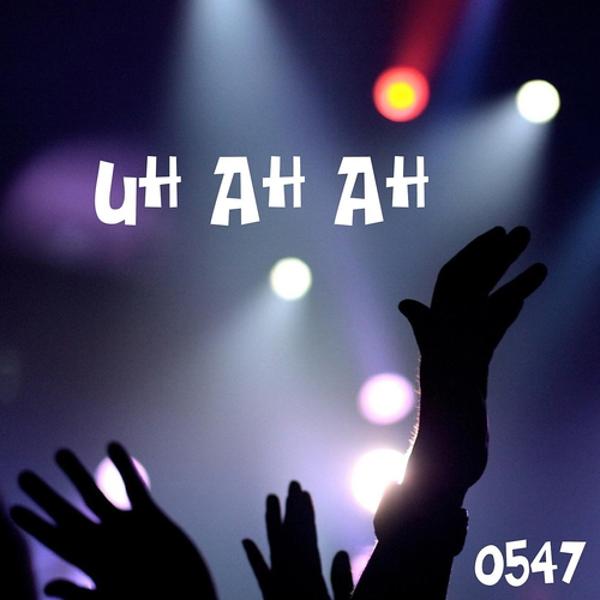 0547 - Uh Ah Ah (Chichichiuh)