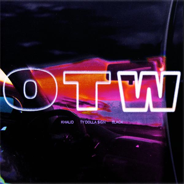 Khalid, 6LACK, Ty Dolla $ign - OTW