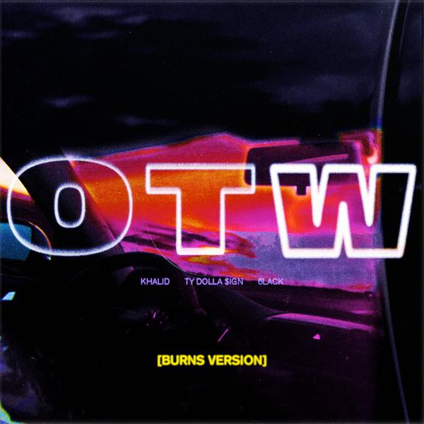 Khalid, Ty Dolla $ign, 6LACK - OTW - BURNS Version