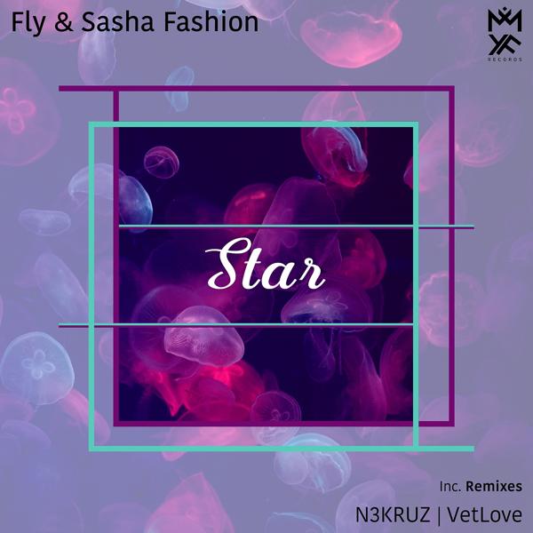 Fly, Sasha Fashion - Star (N3KRUZ Remix)