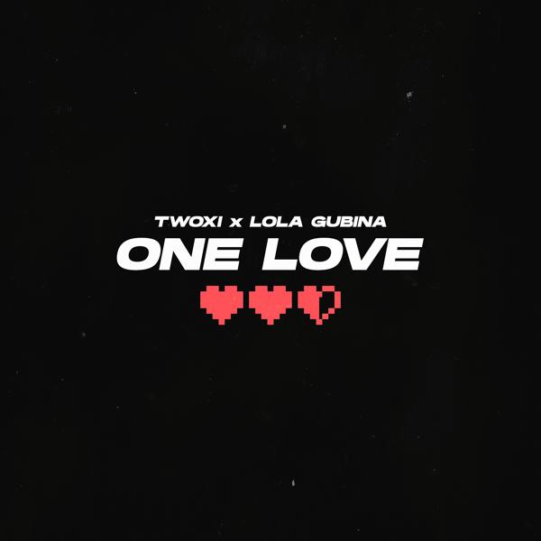 Twoxi, Lola Gubina - One Love