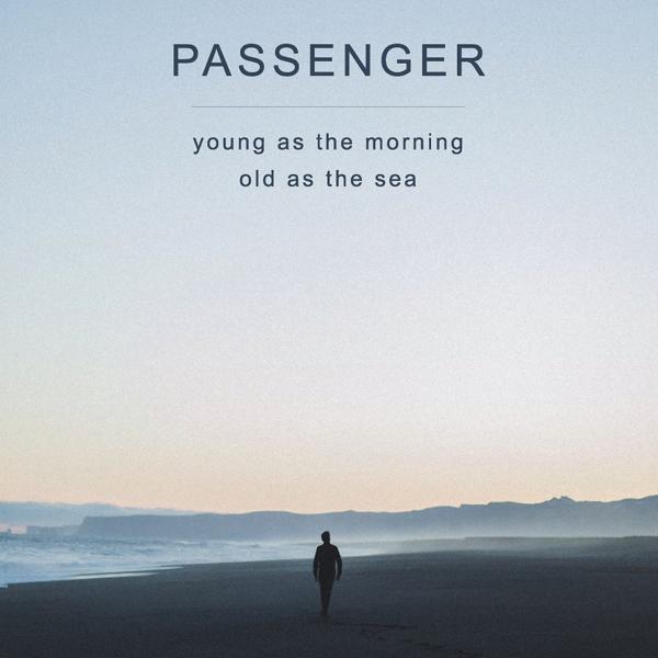 Passenger - Young as the Morning Old as the Sea