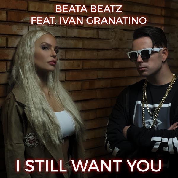 Beata Beatz, Ivan Granatino - I Still Want You