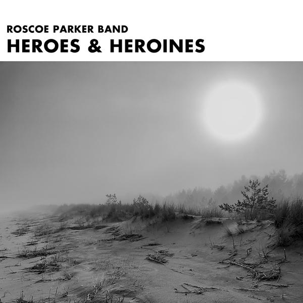 Альбом Heroes & Heroines исполнителя Roscoe Parker Band