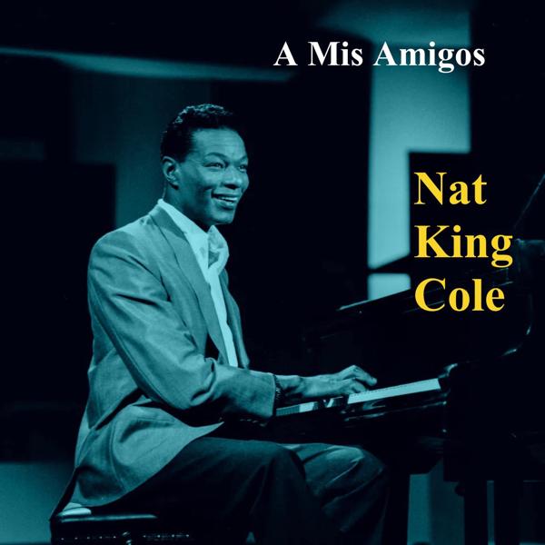 Альбом A Mis Amigos исполнителя Nat King Cole