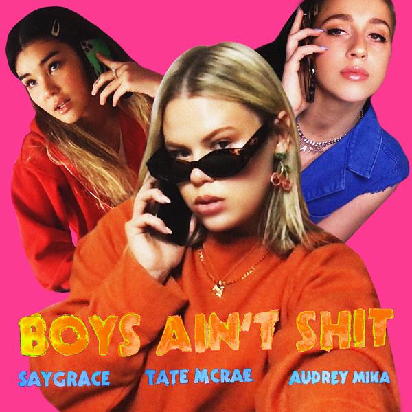 SAYGRACE, Tate McRae, Audrey MiKa - Boys Ain't Shit