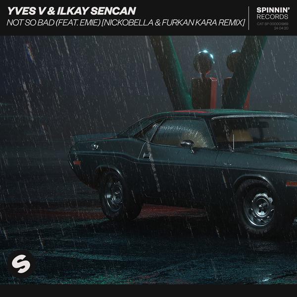 Yves V, Ilkay Sencan, Emie - Not So Bad (feat. Emie) [Nickobella & Furkan Kara Remix]