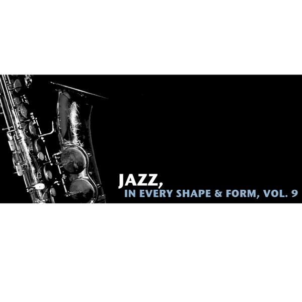Альбом Jazz, In Every Shape & Form, Vol. 9 исполнителя Various Artists
