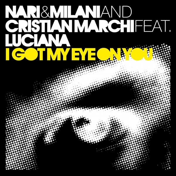 Nari & Milani, Cristian Marchi, Nari & Milani, Cristian Marchi, Luciana - I Got My Eye On You (Chuckie Dub)