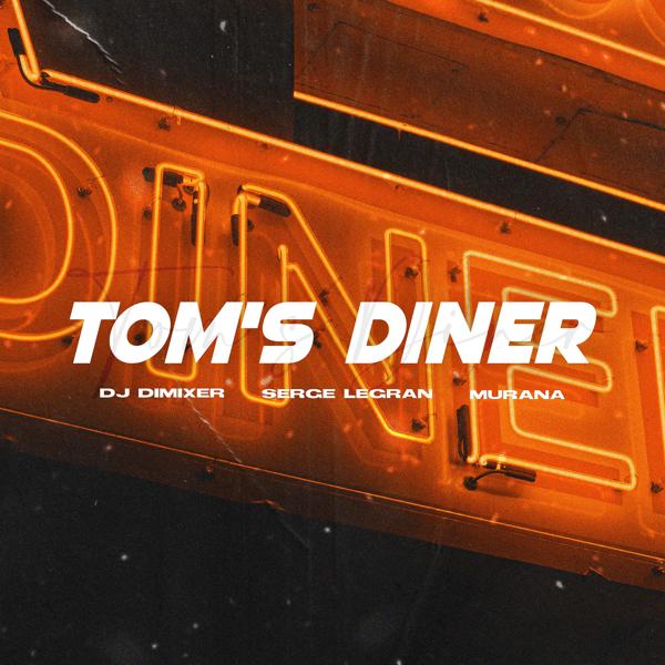 DJ DimixeR, Serge Legran, MURANA - Tom's Diner