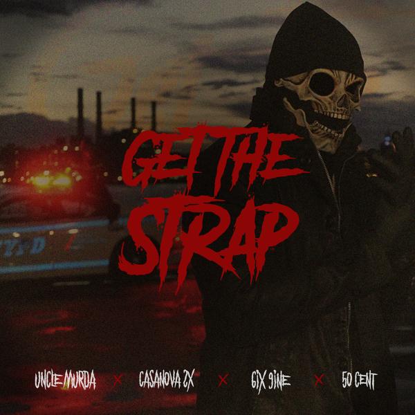 Uncle Murda, 6IX9INE, Casanova, 50 Cent - Get The Strap (feat. Casanova, 6ix9ine & 50 Cent)