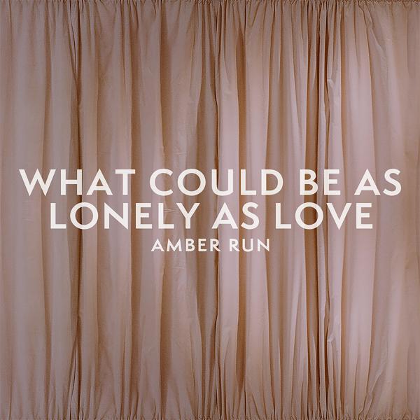 Amber Run - What Could Be as Lonely as Love