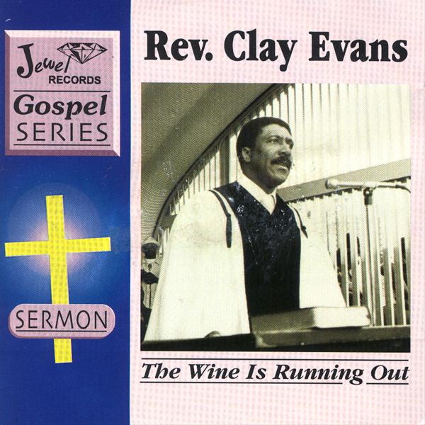 Альбом The Wine Is Running Out исполнителя Rev. Clay Evans