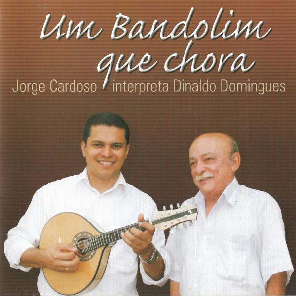 Альбом Um Bandolim Que Chora - Jorge Cardoso Interpreta Dinaldo Domingues исполнителя Jorge Cardoso