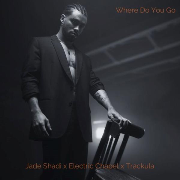 Jade Shadi, Electric Chapel, Trackula - Where Do You Go