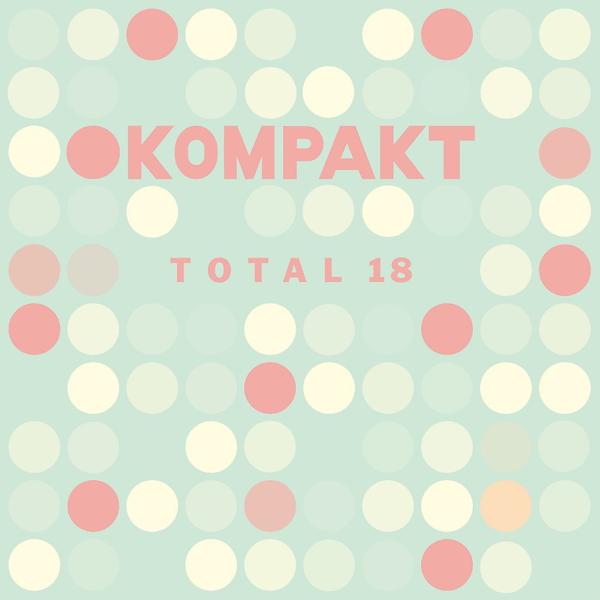Альбом Kompakt: Total 18 исполнителя Various Artists