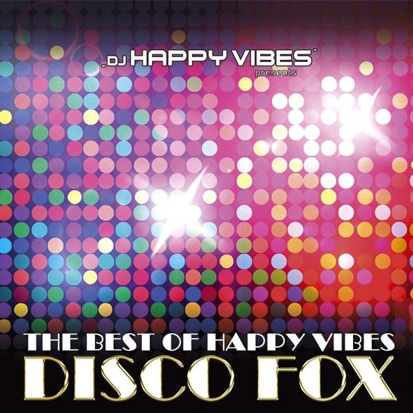 Альбом DJ Happy Vibes Pres. Best of Happy Vibes Disco Fox исполнителя Various Artists