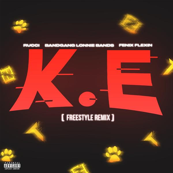 Rucci, Bandgang Lonnie Bands, Fenix Flexin, K.E. - K.E. (Freestyle Remix)