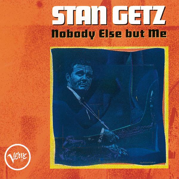 Альбом Nobody Else But Me исполнителя Stan Getz