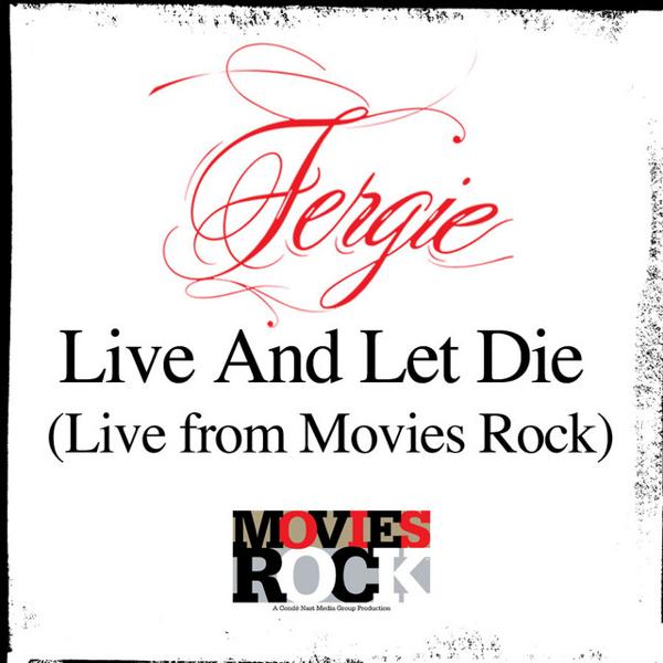 Альбом Live And Let Die (Live From Movies Rock) исполнителя Fergie