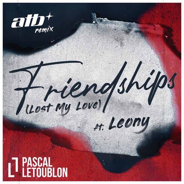 Pascal Letoublon, Leony - Friendships (Lost My Love) (ATB Remix)