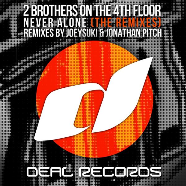 2 Brothers on the 4th Floor - Never Alone (JoeySuki Remix)