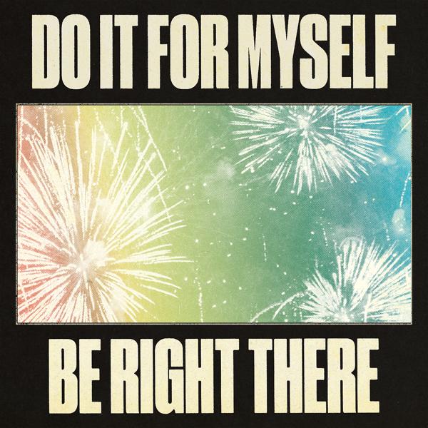 Do It For Myself / Be Right There