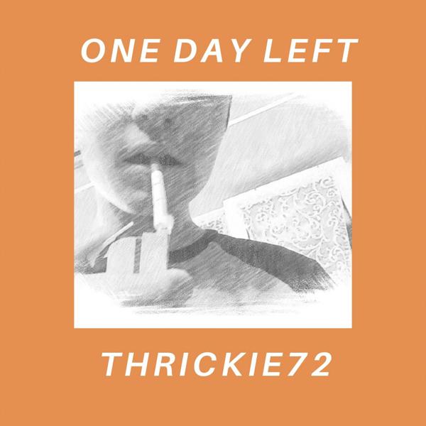 Альбом One Day Left исполнителя Thrickie72