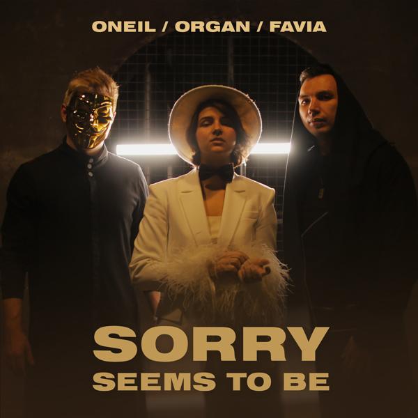 ONEIL, ORGAN, FAVIA - Sorry Seems to Be