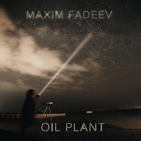 Альбом OIL PLANT исполнителя MAXIM FADEEV