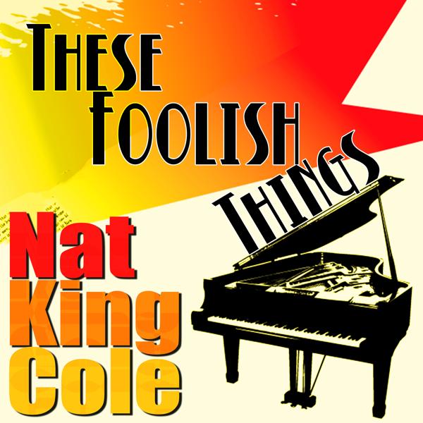 Альбом These Foolish Things исполнителя Nat King Cole
