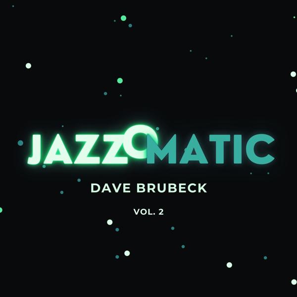 Альбом JazzOmatic, Vol. 2 исполнителя Dave Brubeck