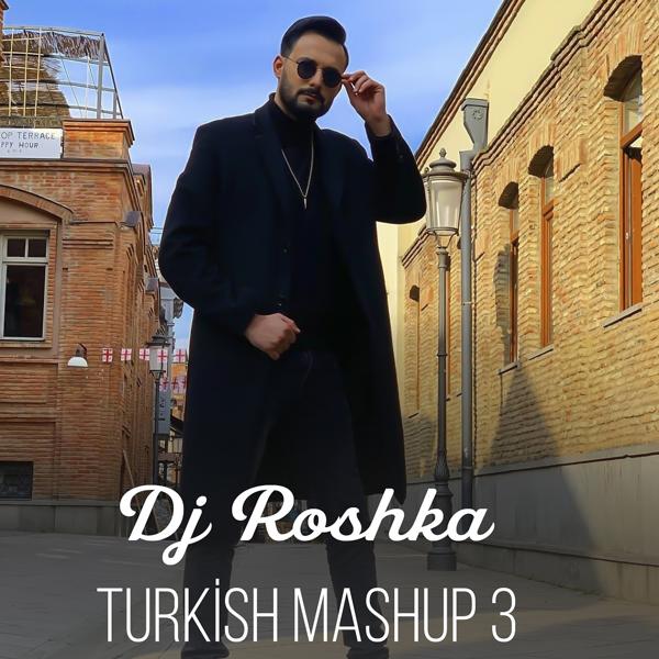 DJ Roshka - Turkish Mashup 3