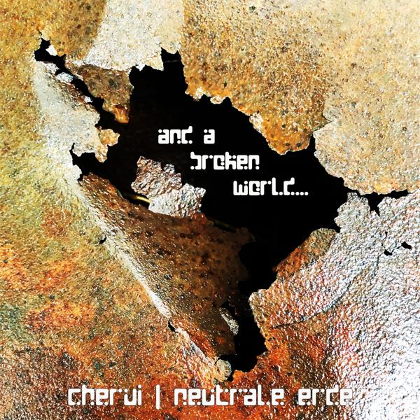 Альбом And a Broken World... исполнителя Neutrale Erde, Chervi