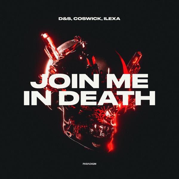 D&s, Coswick, ILEXA - Join Me in Death