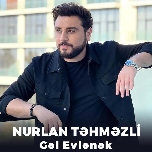 Nurlan Tehmezli - Gəl Evlənək