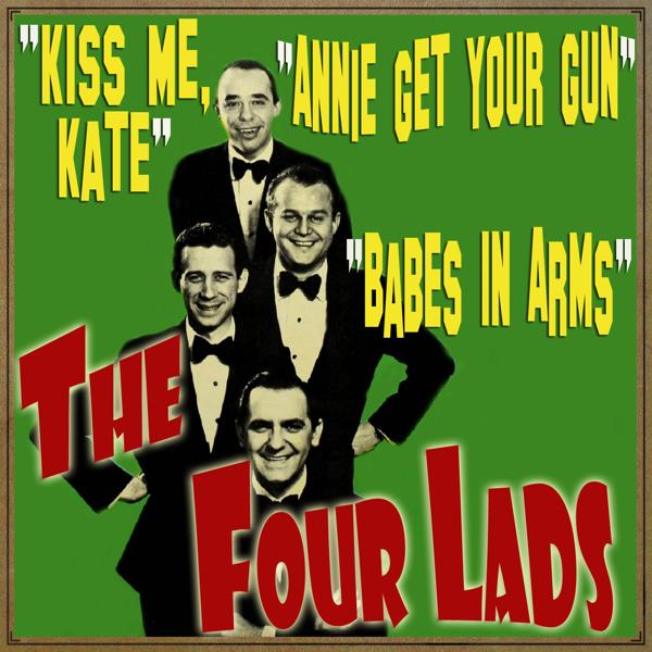 Альбом Kiss Me Kate, Babes in Arms & Annie Get Your Gun исполнителя The Four Lads