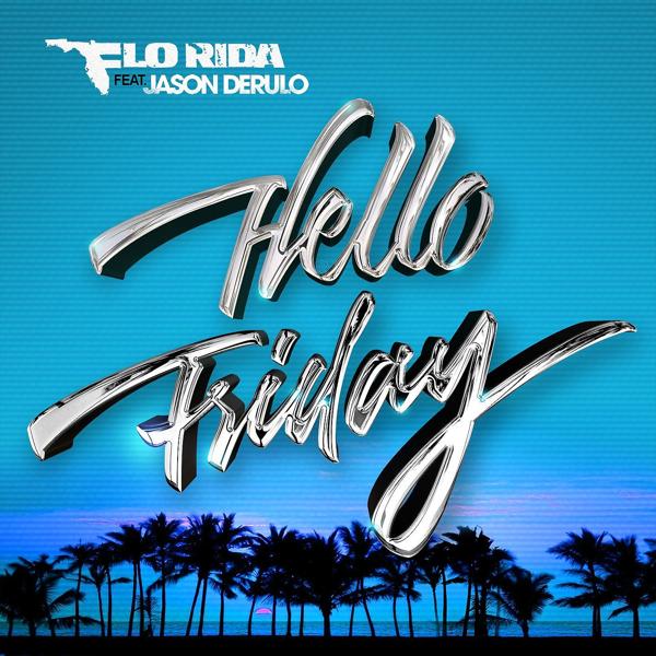 Flo Rida, Jason Derulo - Hello Friday (feat.Jason Derulo)