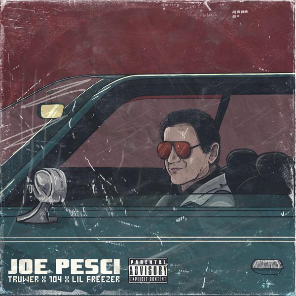 104, Truwer, Lil Freezer - Joe Pesci (feat. Lil Freezer)