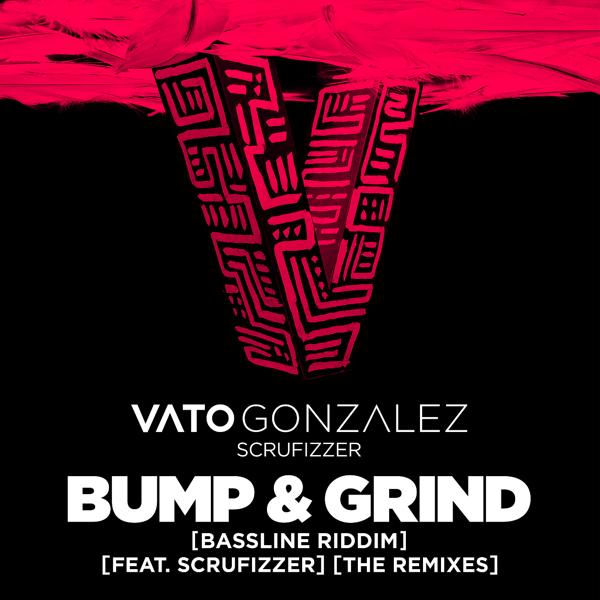 Vato Gonzalez, Scrufizzer - Bump & Grind (Bassline Riddim)