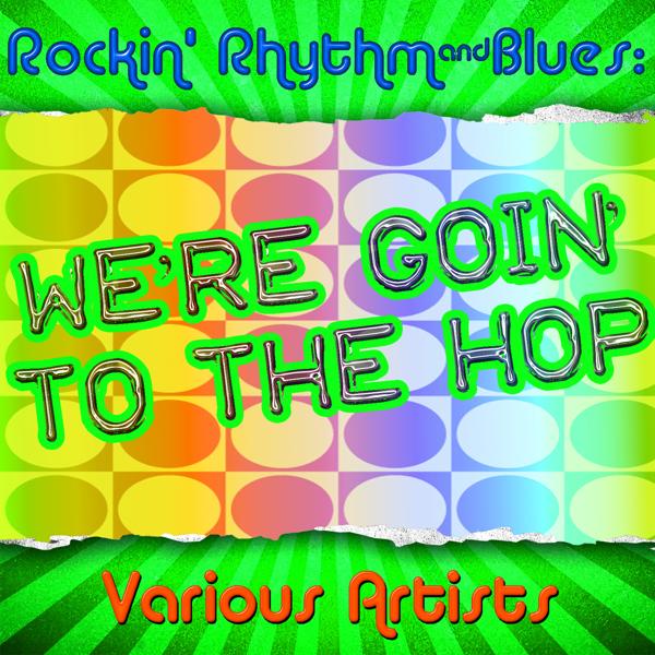 Альбом Rockin' Rhythm & Blues: We're Goin' to the Hop исполнителя Various Artists