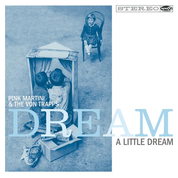 Pink Martini, The Von Trapps - Dream a Little Dream