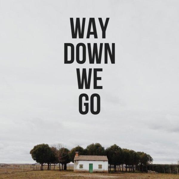 Way Down We Go