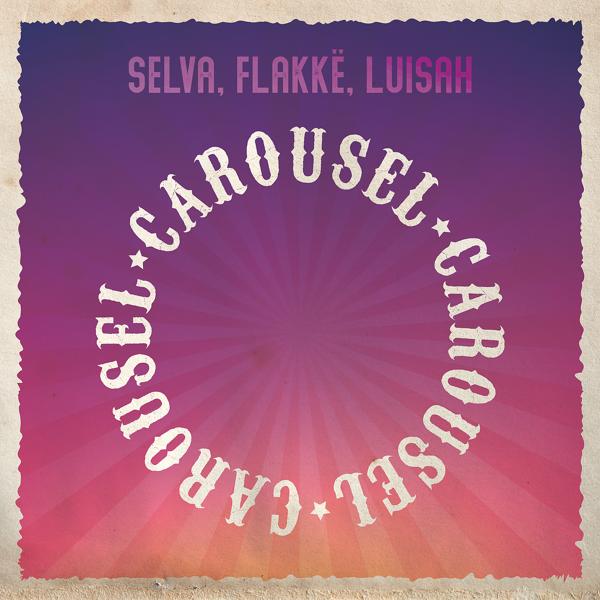 Selva, Flakkë, Luisah - Carousel (Extended)