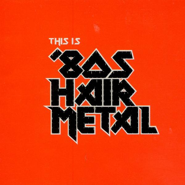 Альбом This Is '80s Hair Metal исполнителя Various Artists