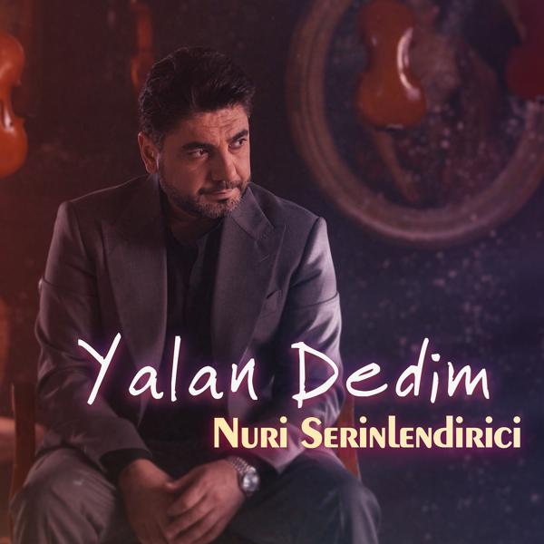 Nuri Serinlendirici - Yalan Dedim