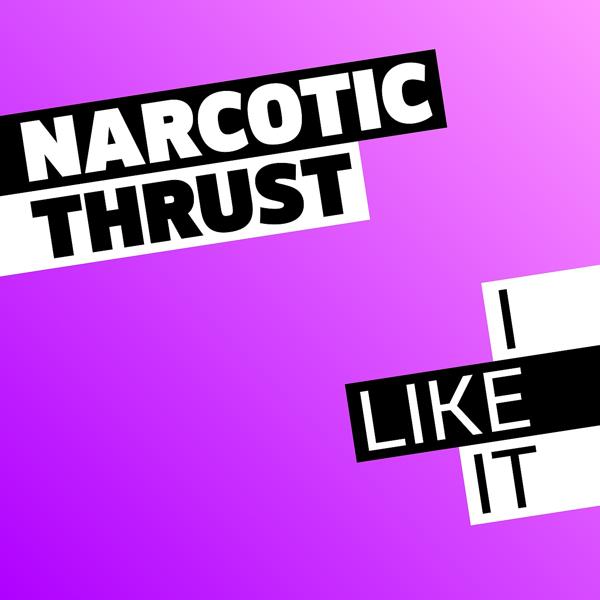 Альбом I Like It исполнителя Narcotic Thrust