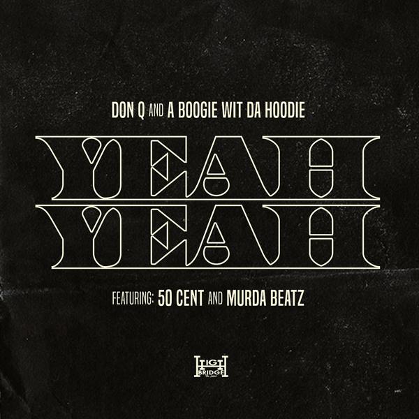 Альбом Yeah Yeah (feat. 50 Cent and Murda Beatz) исполнителя A Boogie Wit da Hoodie, Don Q, 50 Cent, Murda Beatz