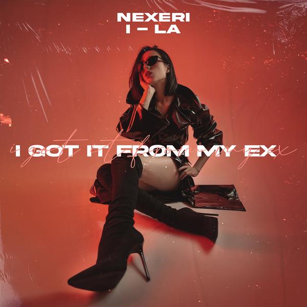 Nexeri, I-La - I Got It From My Ex